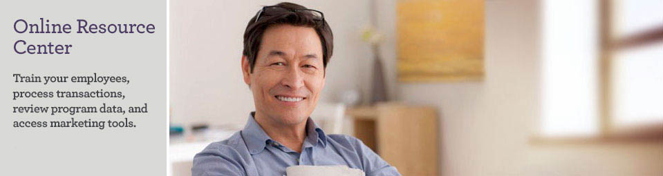 Online Resource Center. Train your employees, process transactions, review program data and access marketing tools.